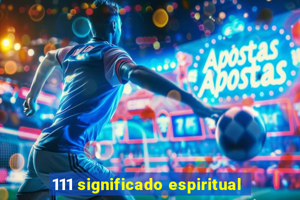 111 significado espiritual